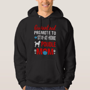 Quarantined Promoted To Stay At Home Poodle Dog Mo Hoodie