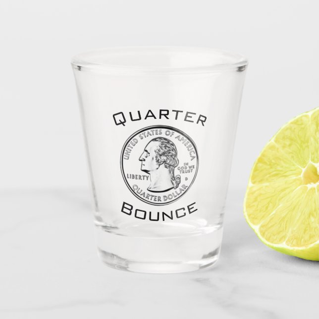 Quarter Bounce Shot Glass (Front)