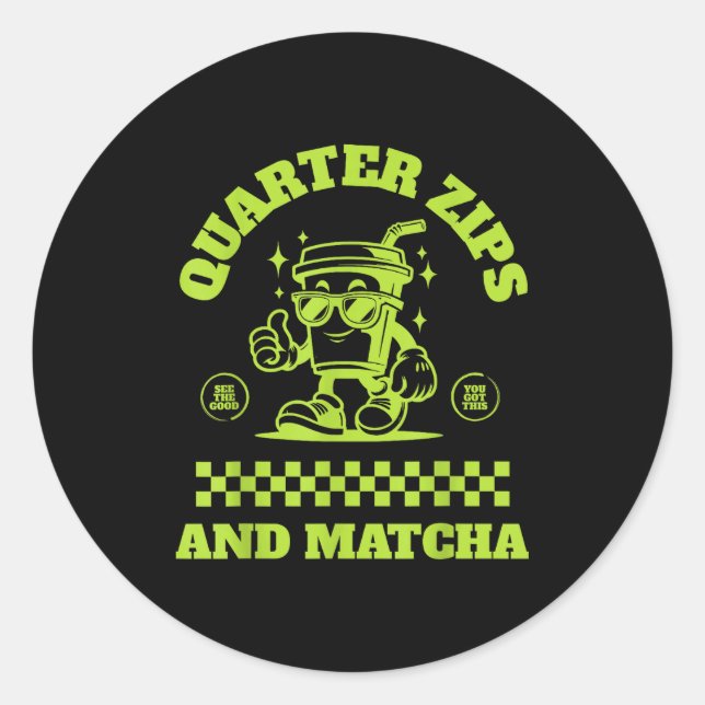 Quarter Zips And Matcha Funny Meme Saying Design  Classic Round Sticker (Front)