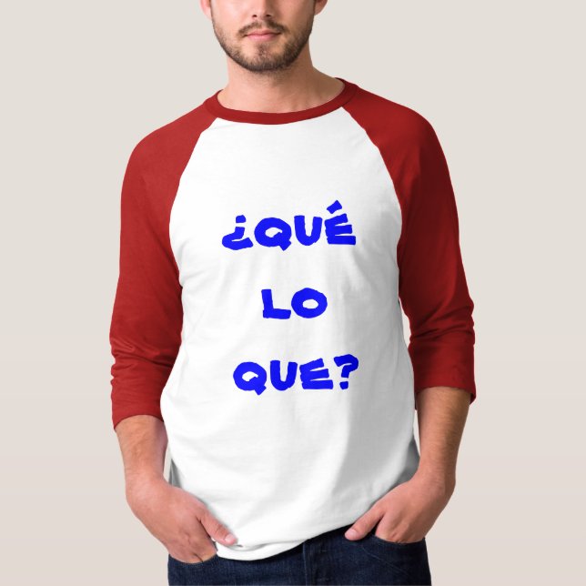 ¿qué lo que? T-Shirt (Front)