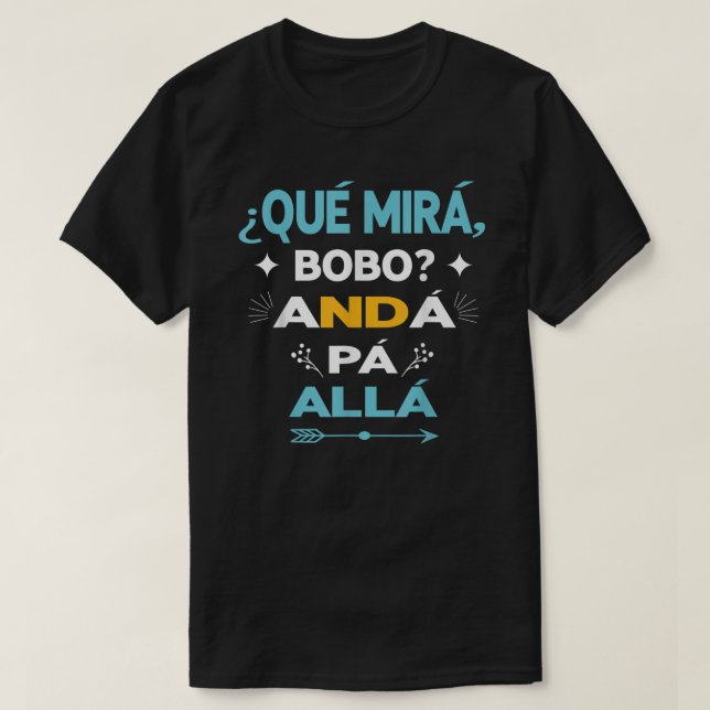 Qué Miras Bobo anda pa alla - Qué Mira Bobo T-Shirt (Design Front)