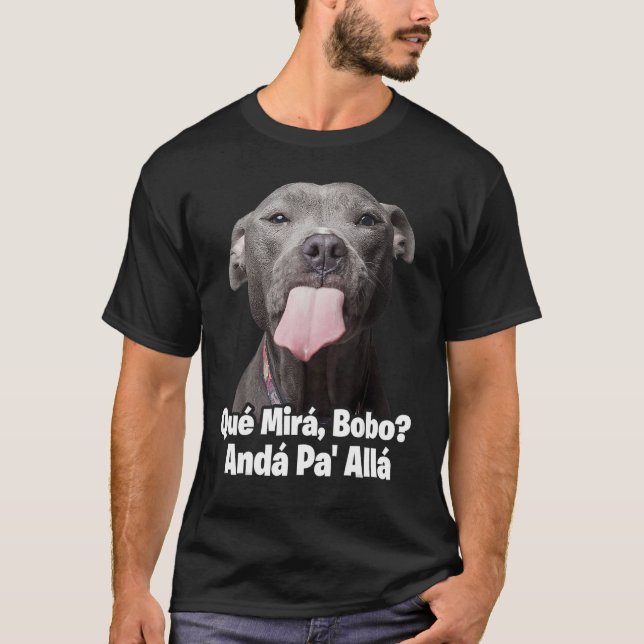 Que miras bobo funny pitbull dog shirts for men fu (Front)