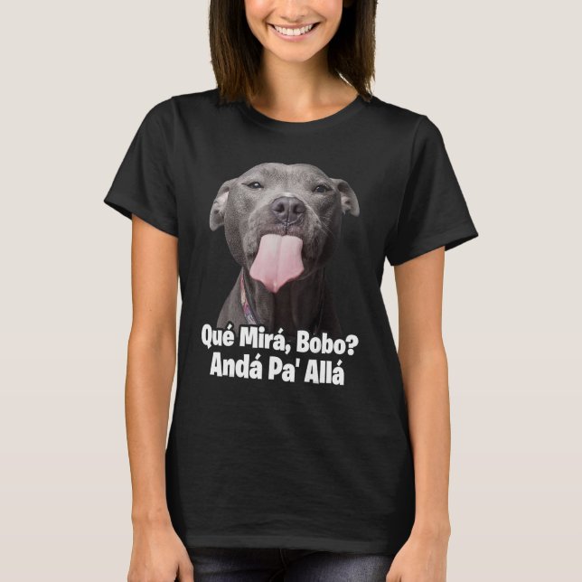 Que miras bobo funny pitbull dog shirts for men fu (Front)