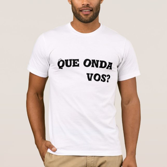 Que onda vos? T-Shirt (Front)