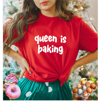 Queen Is Baking Cute Women's T-Shirt