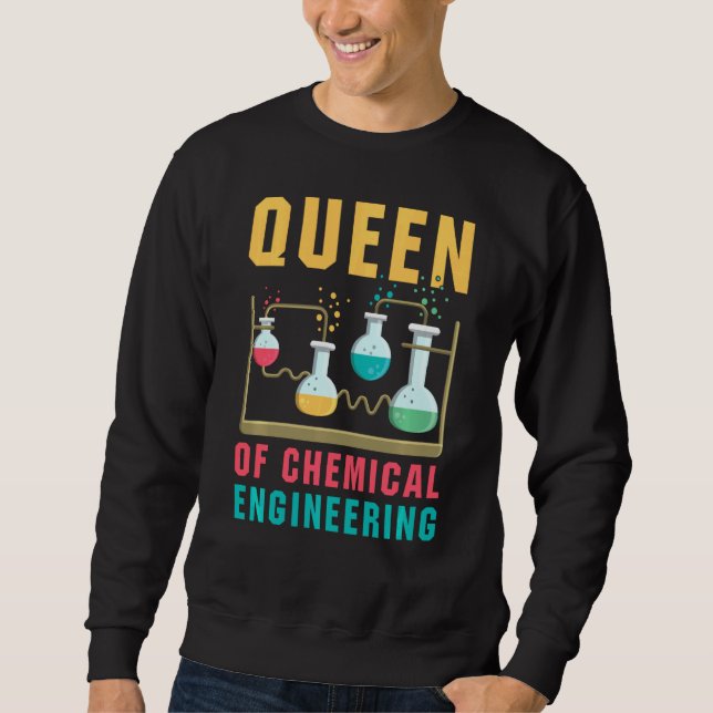 Queen Of Chemical Engineering  Funny Chemistry Sci Sweatshirt (Front)