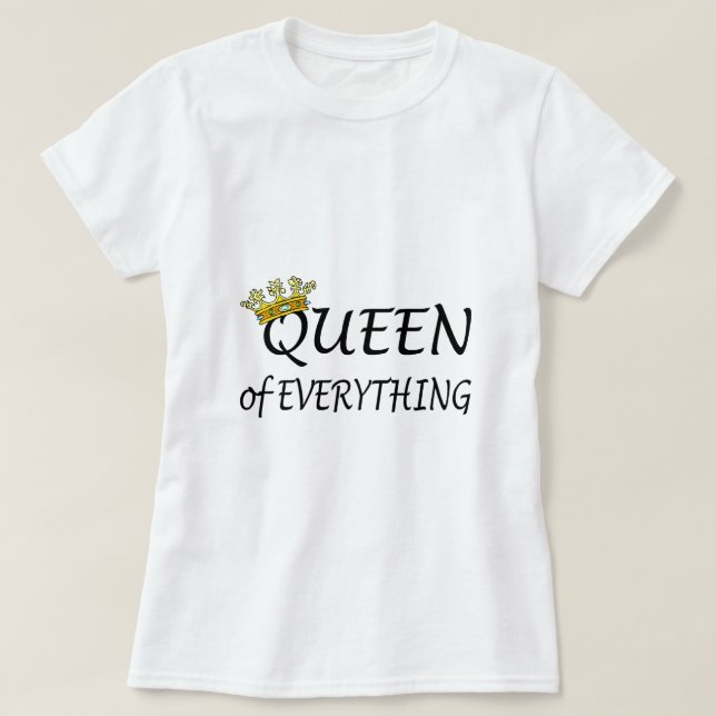 Queen Of Everything T-Shirt (Design Front)