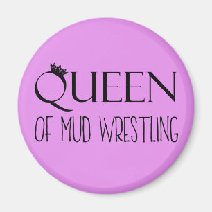 "QUEEN of Mud Wrestling" Magnet