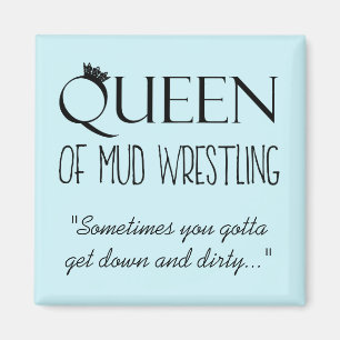 "QUEEN of Mud Wrestling" Magnet