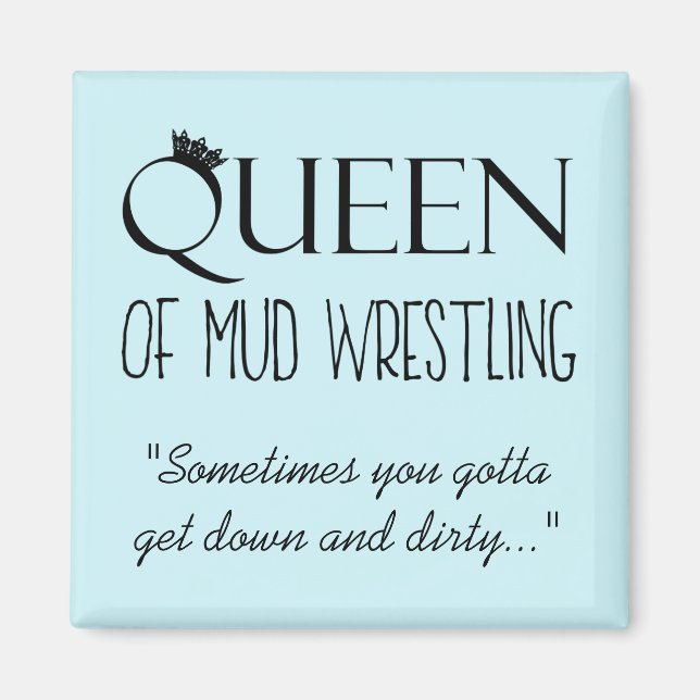 "QUEEN of Mud Wrestling" Magnet (Front)