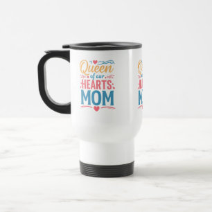 Queen of Our Hearts Mum Travel/Commuter Mug 15 oz