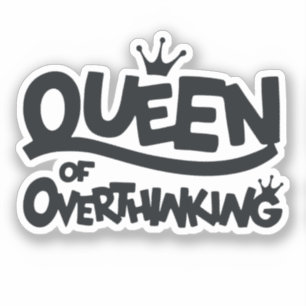 Queen of overthinking