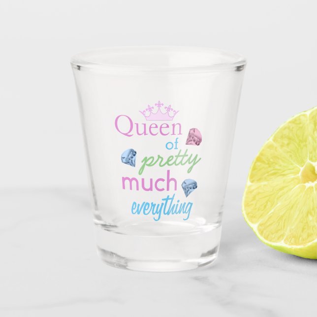 Queen of Pretty Much Everything Shot Glass (Front)