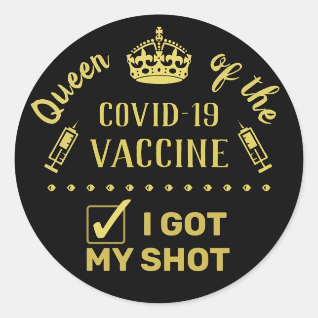 Queen of the Covid-19 Vaccine I Got My Shot Classic Round Sticker (Front)