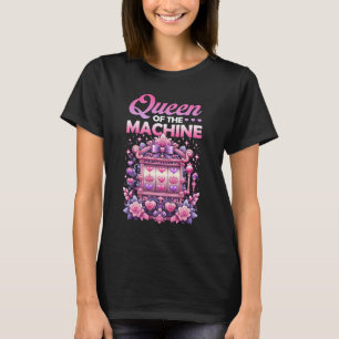 Queen Of The Machine Pink Slot Machine Gambling Ga T-Shirt