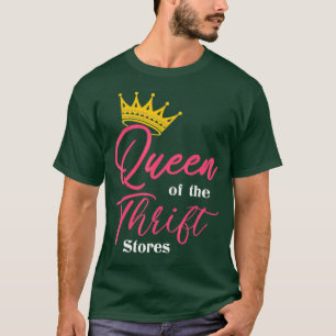Queen of the Thrift - Thrift Store Addict Gifts T-Shirt