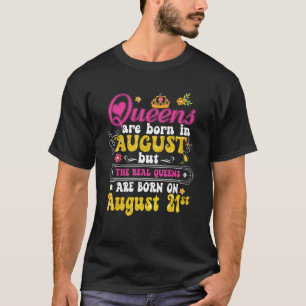 Queen Was Born In August 21st Happy Birthday  To M T-Shirt