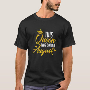 Queen Was Born In August Birthday Mother's Day Lad T-Shirt