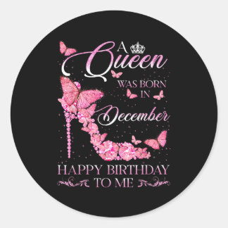 Queen Was Born In December Happy Birthday Women Di Classic Round Sticker