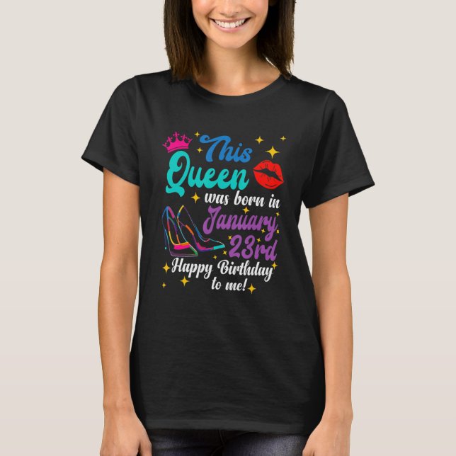 Queen Was Born in January 23rd Happy Birthday  to  T-Shirt (Front)
