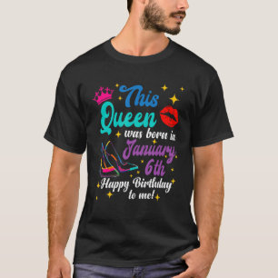 Queen Was Born in January 6th Happy Birthday to M T-Shirt