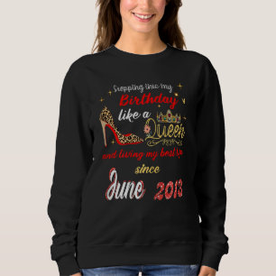 Queen Was Born In June 2013 Stepping Into My Birth Sweatshirt