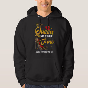 Queen Was Born In June Happy Birthday To Me Leopar Hoodie