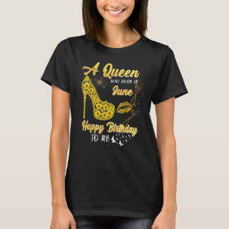 Queen Was Born In June  Sunflower Birthday T-Shirt