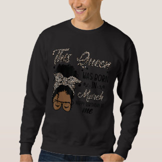 Queen Was Born In March Black Girl Birthday Mother Sweatshirt