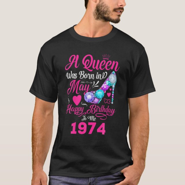 Queen Was Born In May 1974 Girl Women 47 Years Bir T-Shirt (Front)