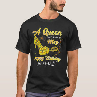 Queen Was Born In May Funny Sunflower Birthday Gif T-Shirt