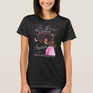 Queen Was Born In September Happy Birthday To Me B T-Shirt