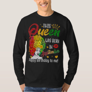 Queen Was Born In September Happy Birthday To Me B T-Shirt
