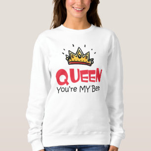 Queen You Are My Best Sweatshirt