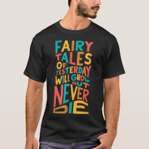 QueenFairy Tales of Yesterday Will Grow But Never T-Shirt