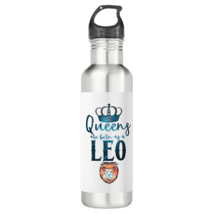 Queens are born as a LEO Zodiac Sign July August 710 Ml Water Bottle