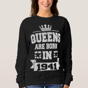 Queens are Born in 1941 82nd Birthday for Women Sweatshirt