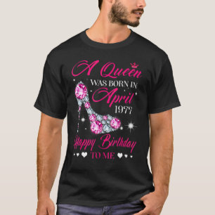Queens Are Born In April 1977 45th Birthday For Gi T-Shirt