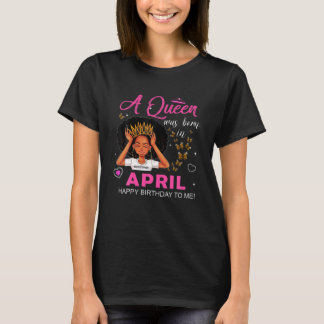 Queens Are Born In April Girl Aries Zodiac Birthda T-Shirt