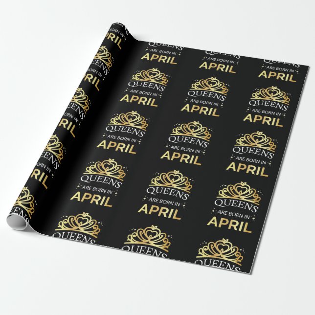 Queens Are Born In April I Wrapping Paper (Unrolled)