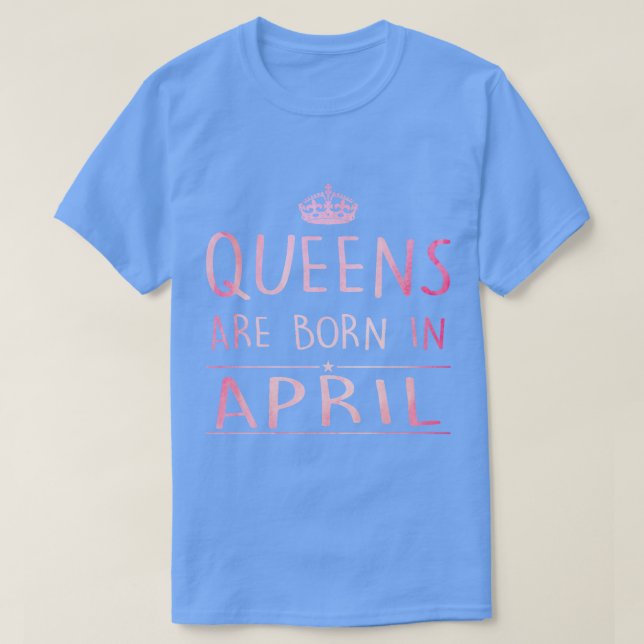 Queens Are Born In April T-Shirt (Design Front)