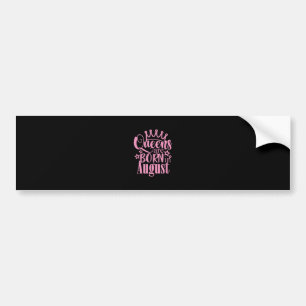 Queens Are Born in August Birthday Party Gift Bumper Sticker