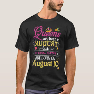 Queens Are Born In August But The Real On 10 10th  T-Shirt