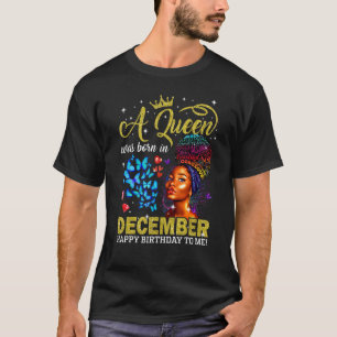Queens Are Born In December Black Girl Birthday Af T-Shirt