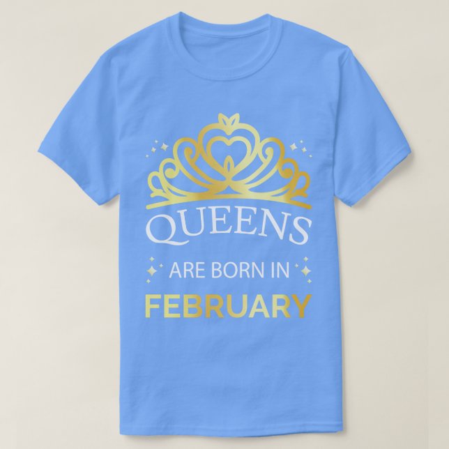 Queens Are Born In February I T-Shirt (Design Front)