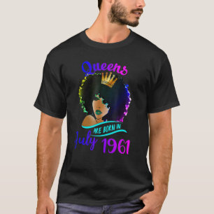 Queens Are Born In July 1961 61st Birthday For Wom T-Shirt
