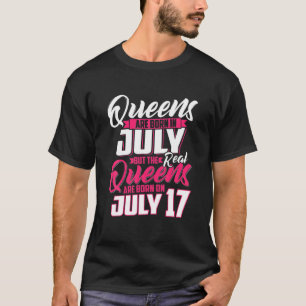 Queens Are Born In July But The Real On 17 17Th Bi T-Shirt