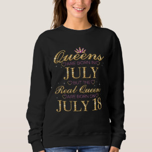 Queens Are Born In July Real Queens Are Born On Ju Sweatshirt