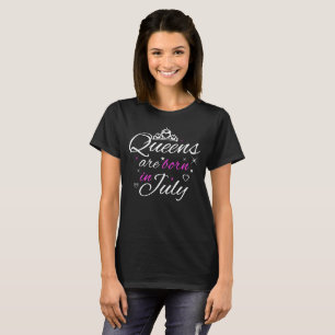 Queens Are Born In July T-shirt