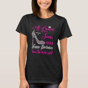 Queens Are Born In June 1984 38th Birthday For Gir T-Shirt